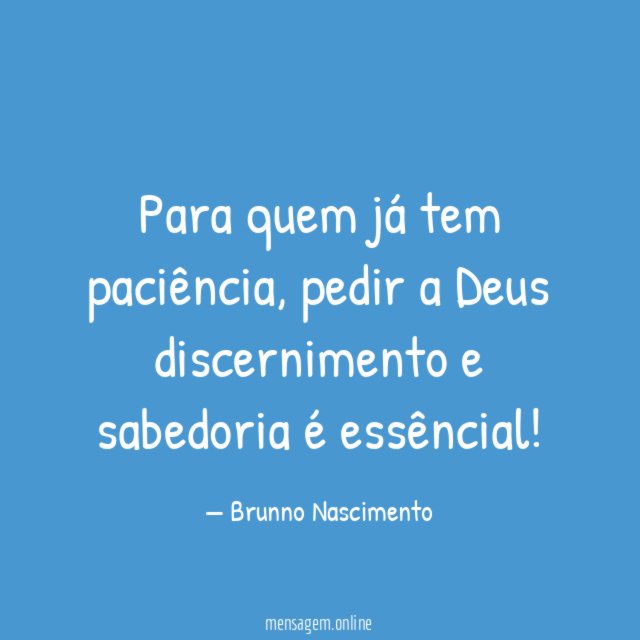 Para quem já tem paciência
