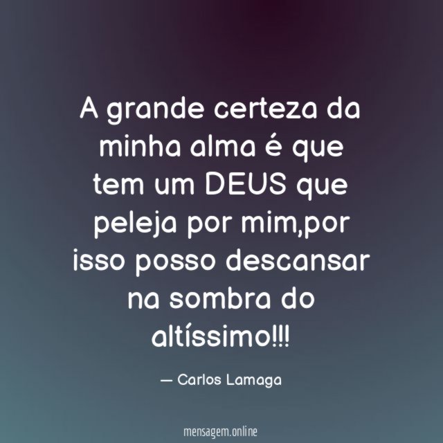 A grande certeza da minha alma é que