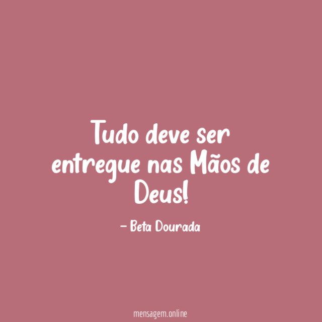 Tudo deve ser entregue nas Mãos de Deus