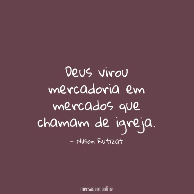 Deus virou mercadoria em mercados que chamam de igreja