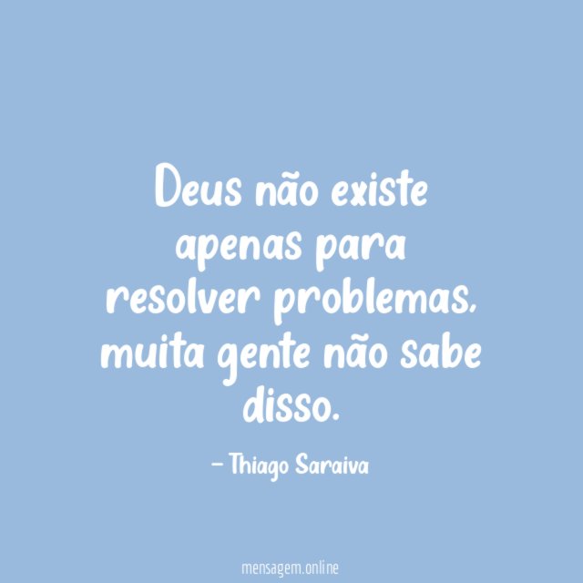 Deus não existe apenas para resolver problemas