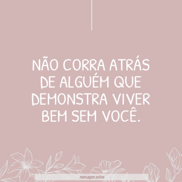 Não corra atrás
