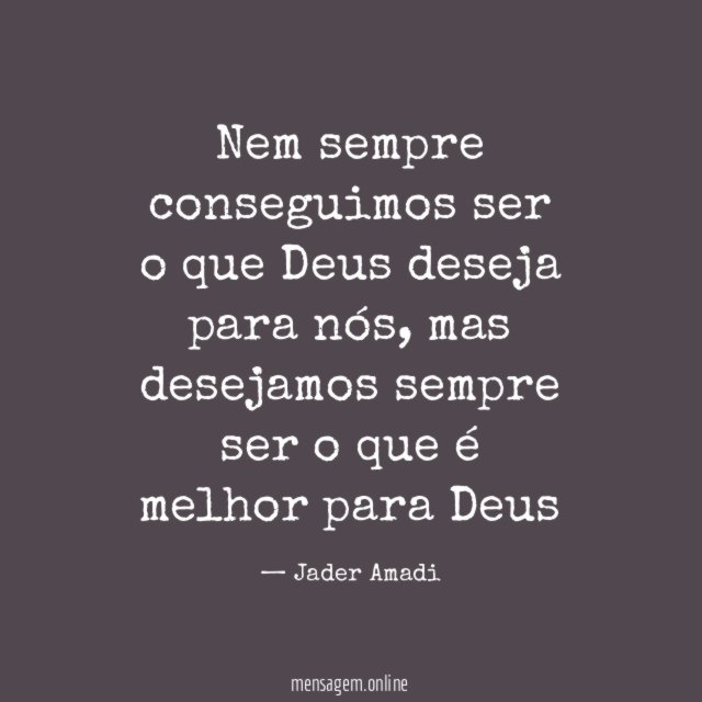 Nem sempre conseguimos ser o que Deus deseja para nós