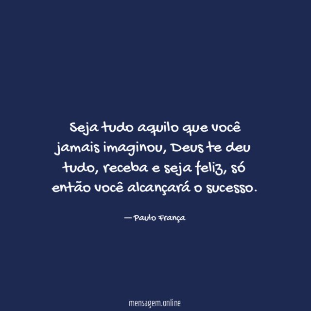 Seja tudo aquilo que você jamais imaginou