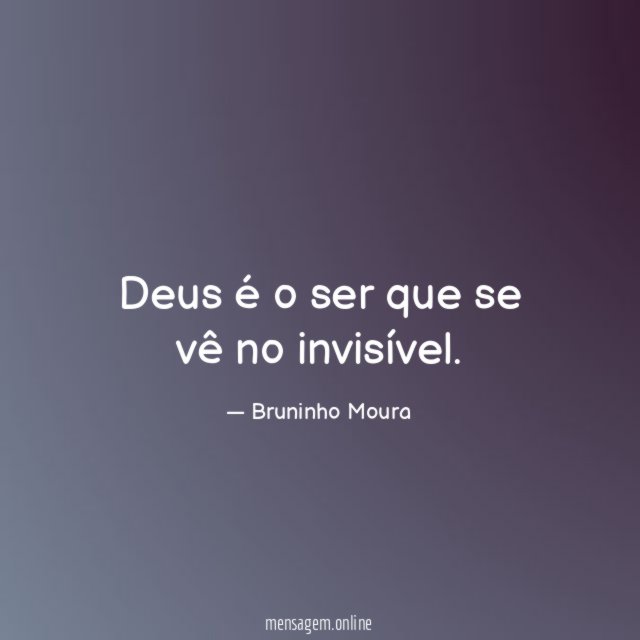 Deus é o ser que se vê no invisível