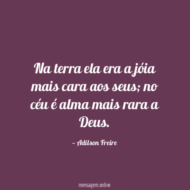 Na terra ela era a jóia mais cara aos seus