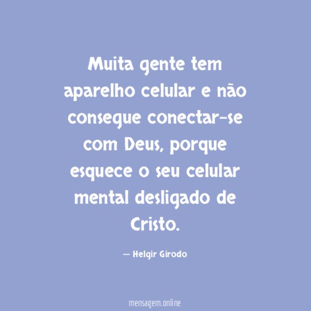 Muita gente tem aparelho celular e não consegue conectar-se com Deus
