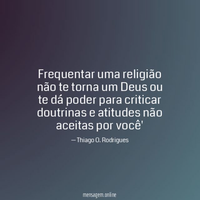 Frequentar uma religião não te torna um Deus