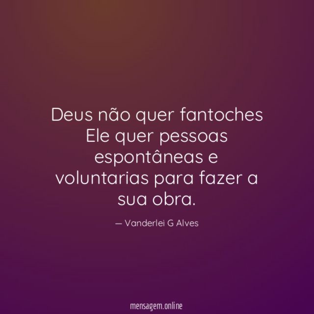 Deus não quer fantoches Ele quer pessoas espontâneas