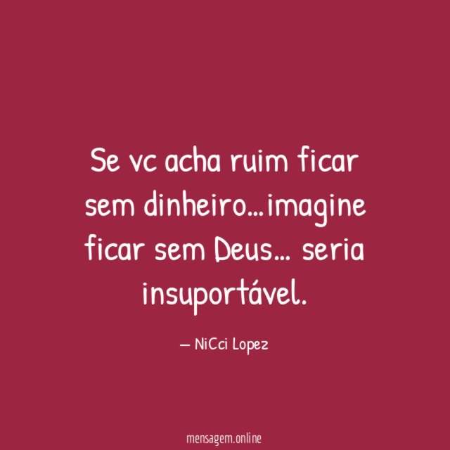 Se vc acha ruim ficar sem dinheiro