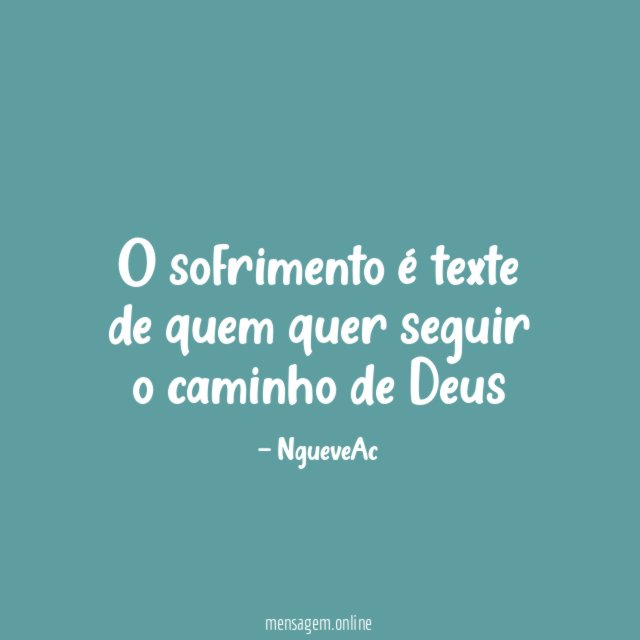 O sofrimento é texte de quem quer seguir o caminho de Deus