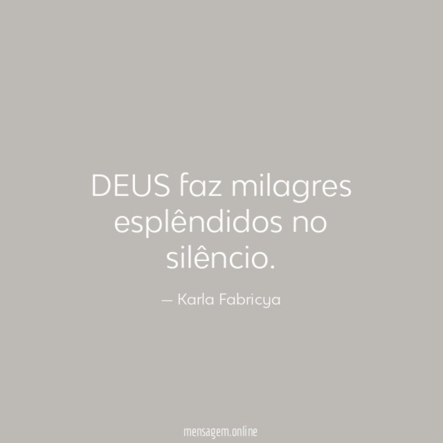 DEUS faz milagres esplêndidos no silêncio