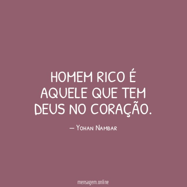 Homem rico é aquele que tem deus no coração
