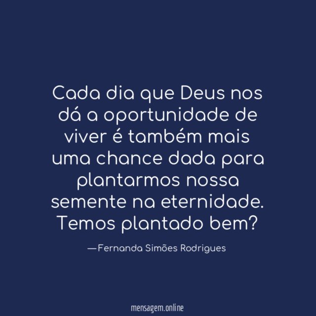 Cada dia que Deus nos dá a oportunidade