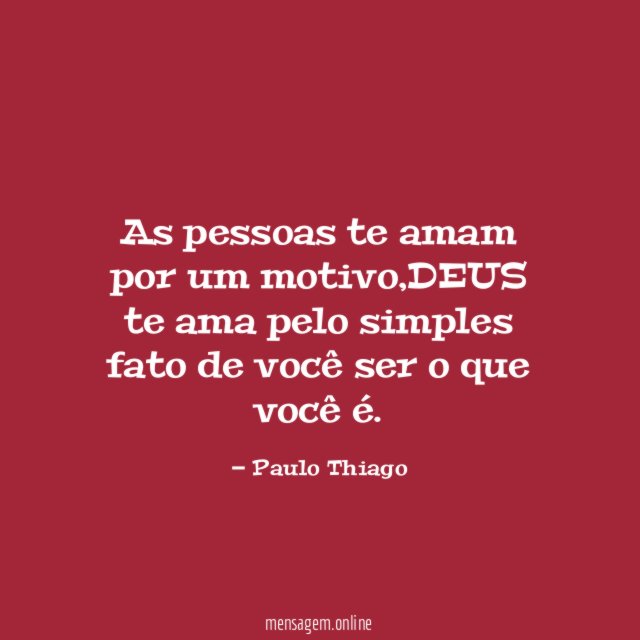 As pessoas te amam por um motivo