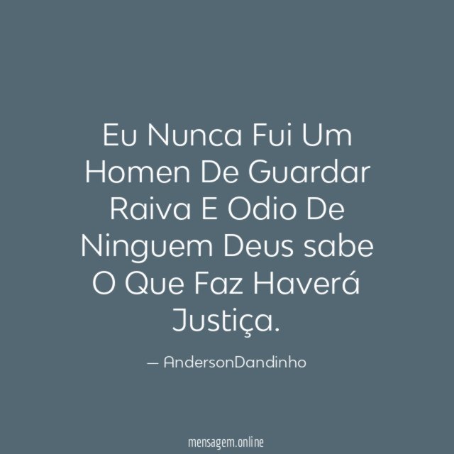 Eu Nunca Fui Um Homen De Guardar Raiva