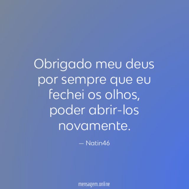 Obrigado meu deus por sempre que eu fechei os olhos