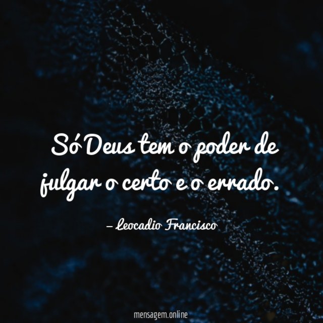 Só Deus tem o poder de julgar o certo e o errado