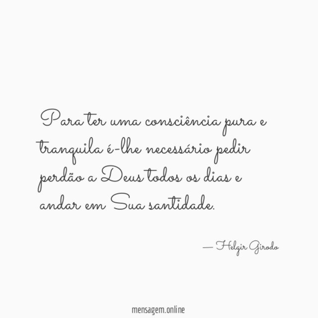 Para ter uma consciência pura e tranquila é-lhe
