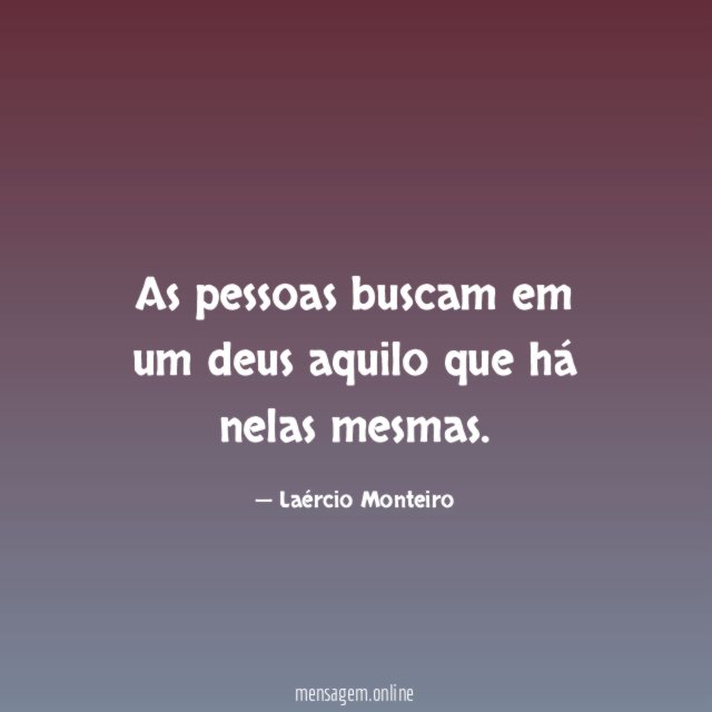 As pessoas buscam em um deus aquilo que há nelas mesmas
