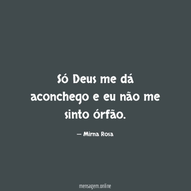 Só Deus me dá aconchego e eu não