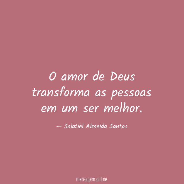 O amor de Deus transforma as pessoas em um ser melhor