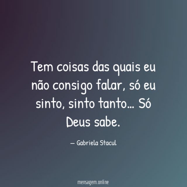 Tem coisas das quais eu não consigo falar