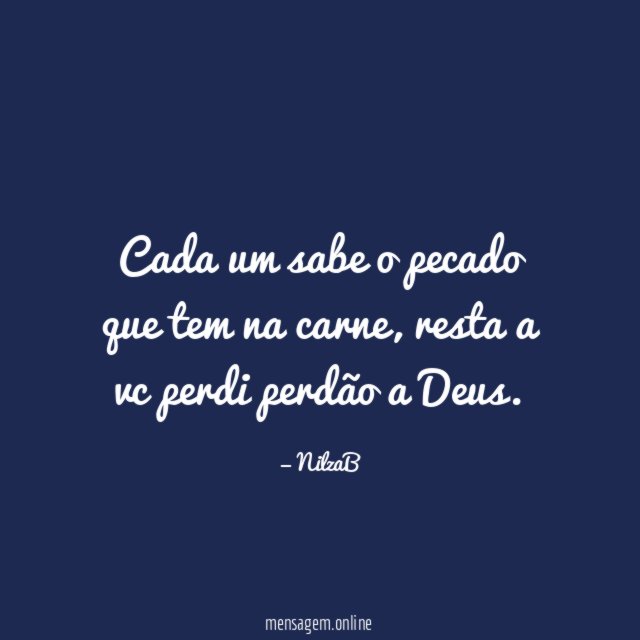 Cada um sabe o pecado que tem na carne