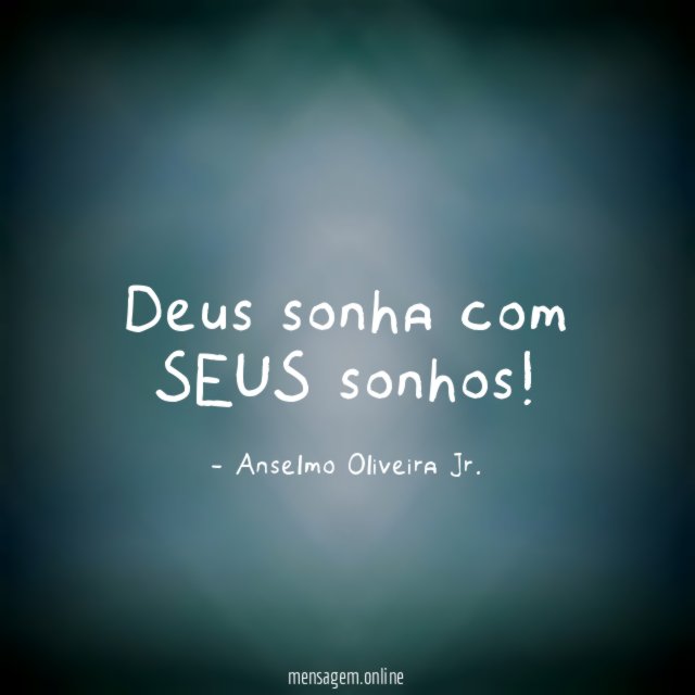 Deus sonha com SEUS sonhos
