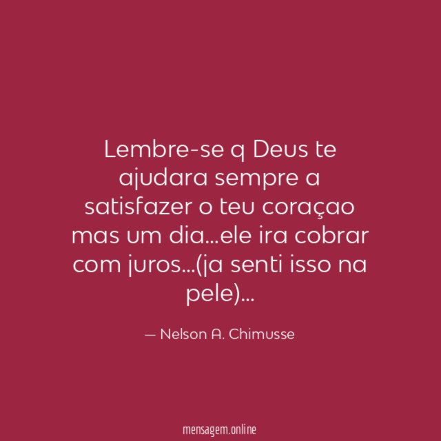 lembre-se q Deus te ajudara sempre a satisfazer