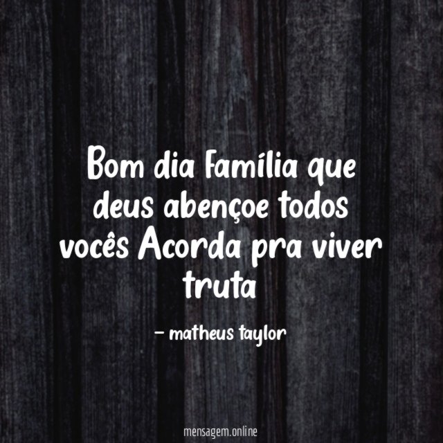 Bom dia família que deus abençoe todos vocês