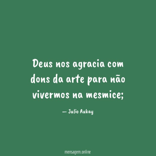 Deus nos agracia com dons da arte para