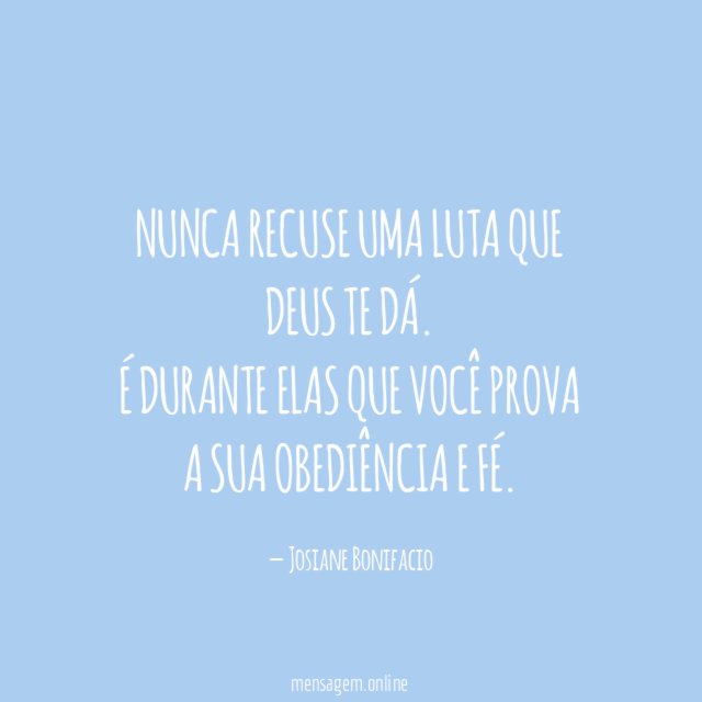 Nunca recuse uma luta que Deus te dá