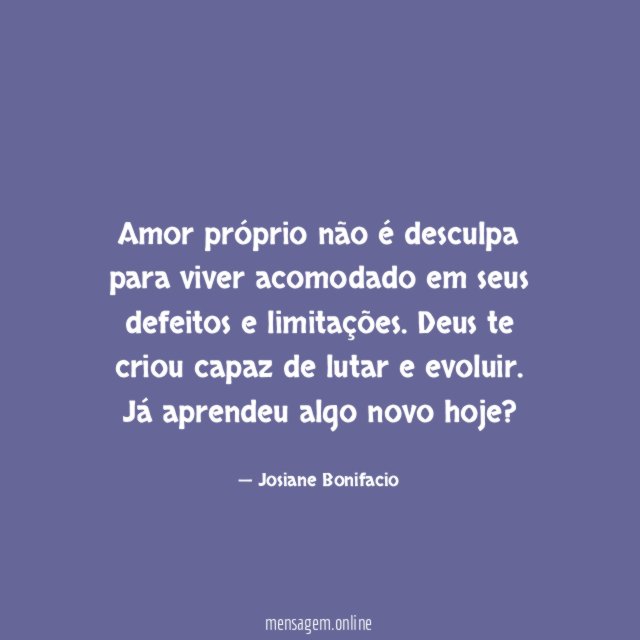 Amor próprio não é desculpa para viver acomodado