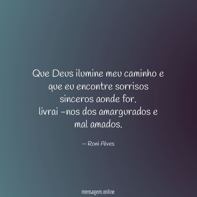Que Deus ilumine meu caminho e que eu