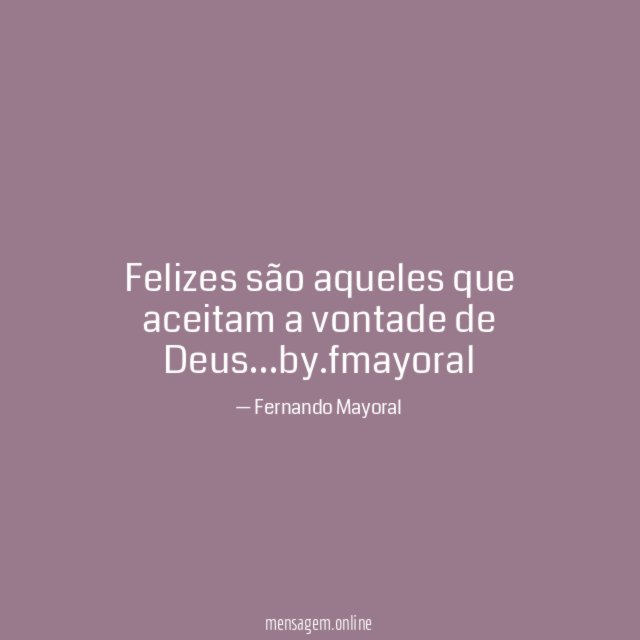 Felizes são aqueles que aceitam a vontade de Deus
