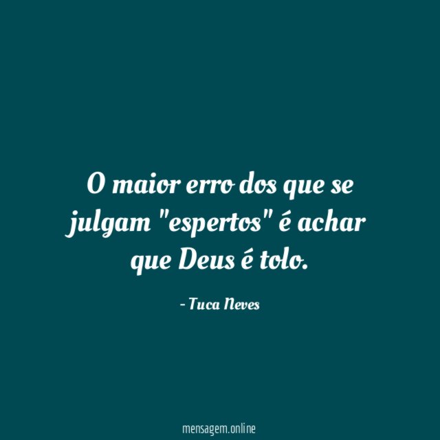 O maior erro dos que se julgam "espertos" é achar que Deus é tolo