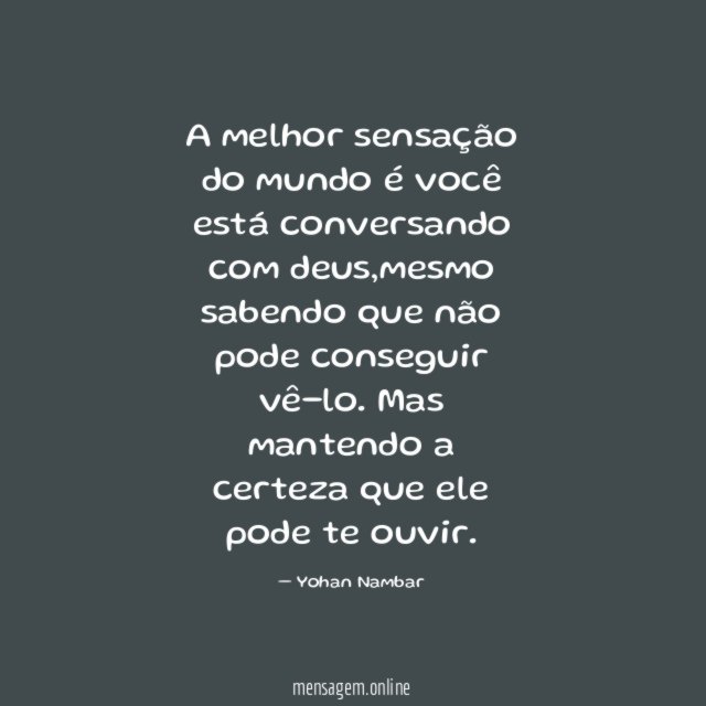 A melhor sensação do mundo é você está conversando com deus