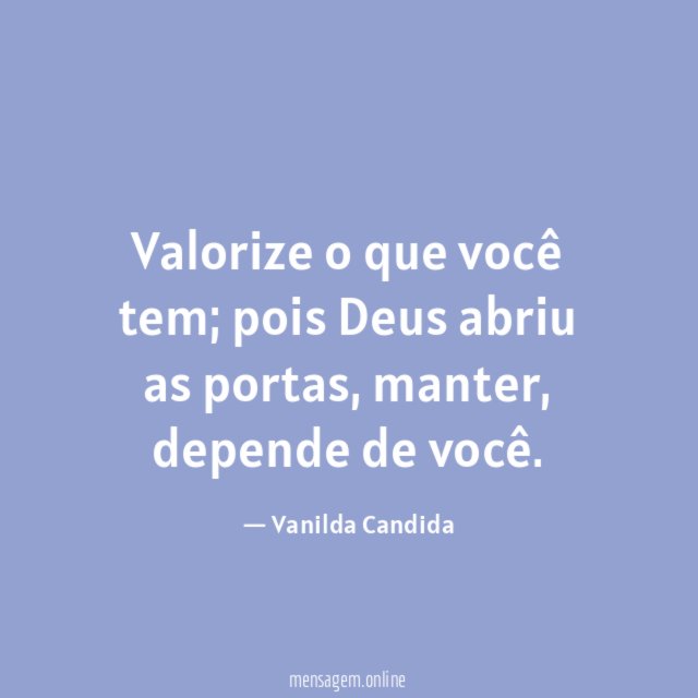 Valorize o que você tem