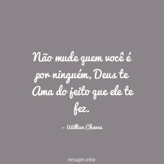 Não mude quem você é por ninguém