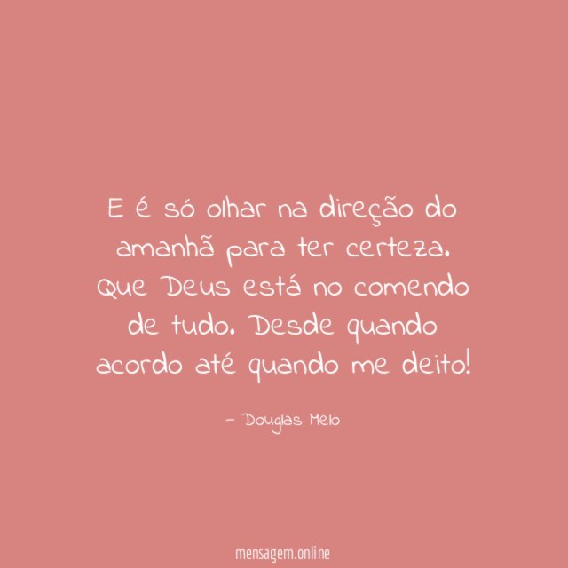 E é só olhar na direção do amanhã para ter certeza