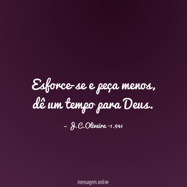 Esforce-se e peça menos