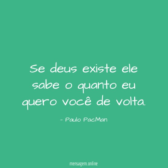 Se deus existe ele sabe o quanto eu quero você de volta