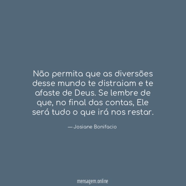 Não permita que as diversões desse mundo te