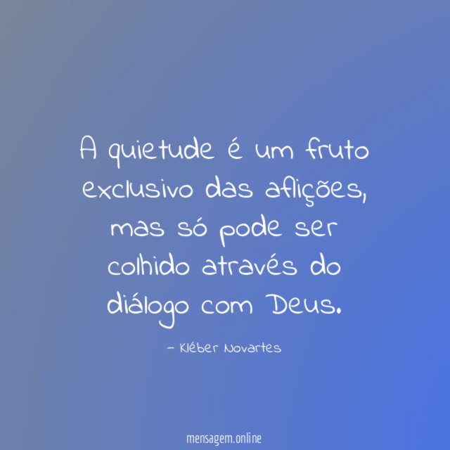 A quietude é um fruto exclusivo das aflições
