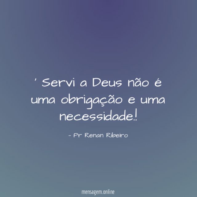 Servi a Deus não é uma obrigação e uma necessidade