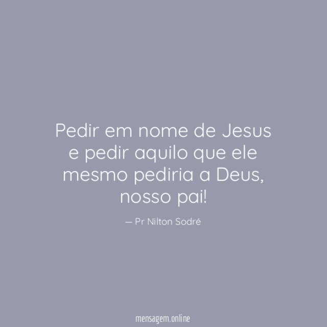 Pedir em nome de Jesus e pedir aquilo