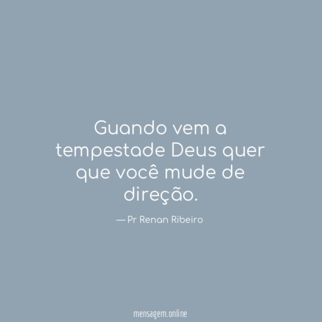 Guando vem a tempestade Deus quer que você mude de direção
