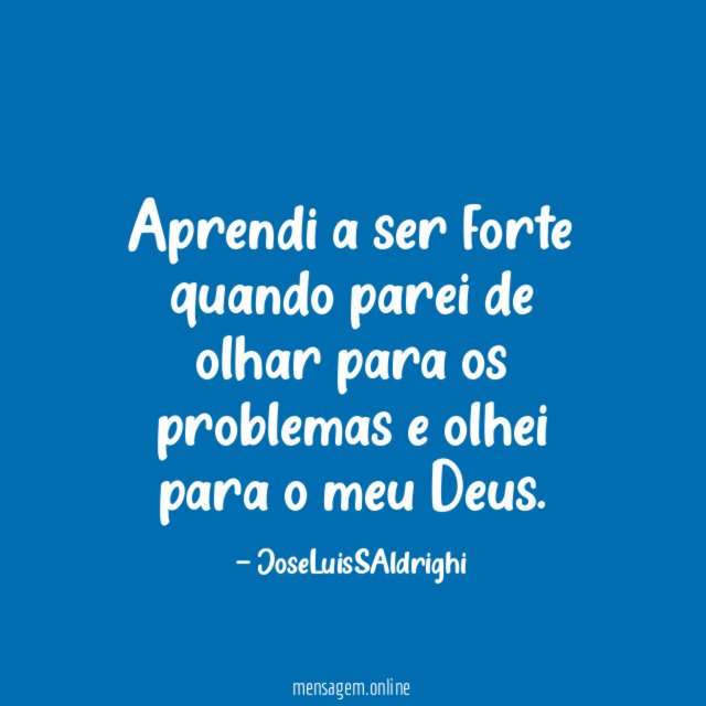 Aprendi a ser forte quando parei de olhar