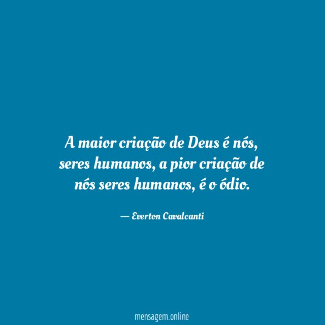A maior criação de Deus é nós